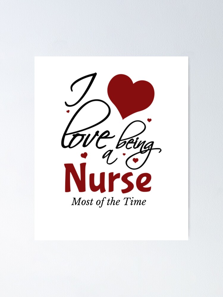 I Love Being A Nurse Most of the time Poster for Sale by hamid2d