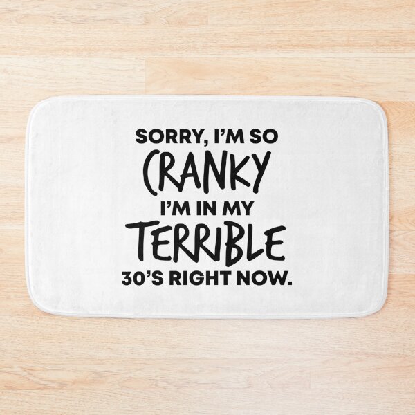 Item preview, Sorry I'm So Cranky I'm In My Terrible 30's Right Now designed and sold by kjanedesigns.