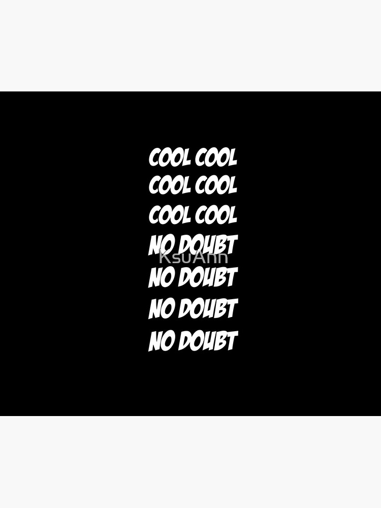 Cool Cool Cool No Doubt No Doubt No Doubt by KsuAnn