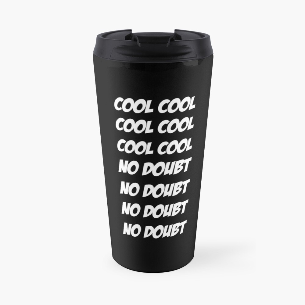 Cool Cool Cool No Doubt No Doubt No Doubt Travel Mug