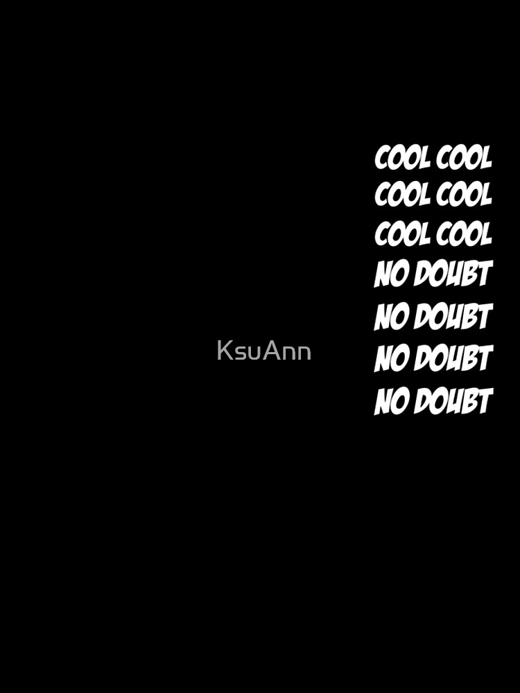 Cool Cool Cool No Doubt No Doubt No Doubt by KsuAnn