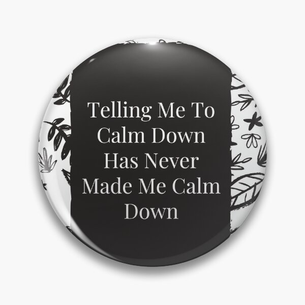 Item preview, Telling me to calm down has never made me calm down designed and sold by Rpgpbp.