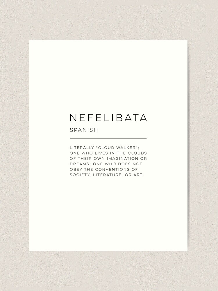 Calm - The Portuguese word Nefelibata literally translates as Cloud Walker.  To be nefelibata means to think and live outside of preconceived boxes, to  be true to your heart, and to follow
