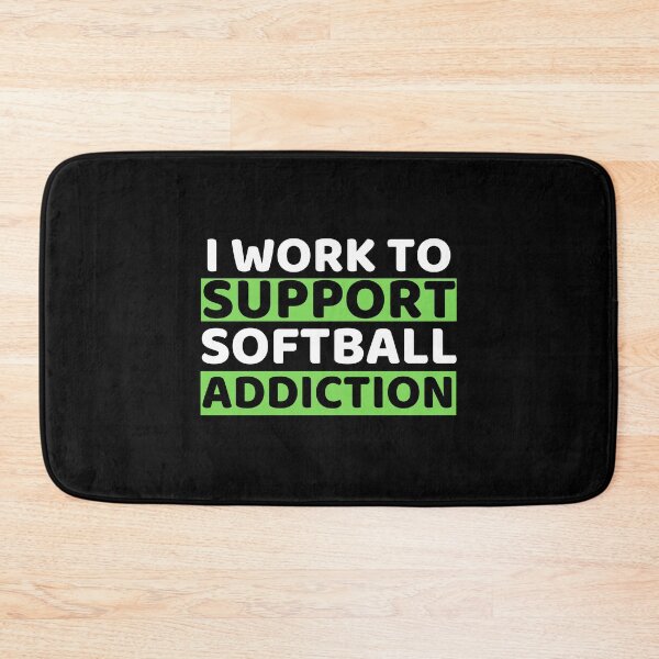 Item preview, I Work To Support Softball Addiction designed and sold by bifkee19.