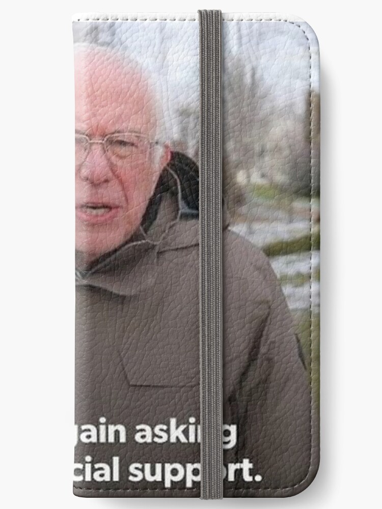 Bernie Sanders I Am Once Again Asking For Your Financial Support Meme Iphone Wallet By Grandpere69 Redbubble