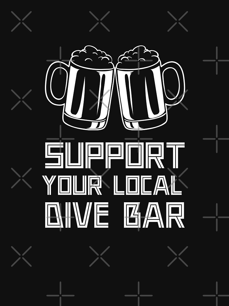 "Support Your Local Dive Bar" Tshirt for Sale by mikidm Redbubble
