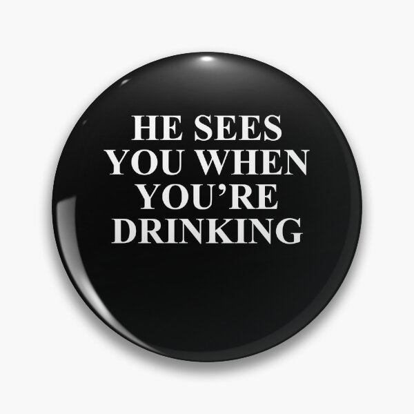 Item preview, He sees you when you're drinking designed and sold by BrandyKrat.