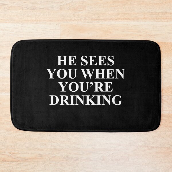 Item preview, He sees you when you're drinking designed and sold by BrandyKrat.
