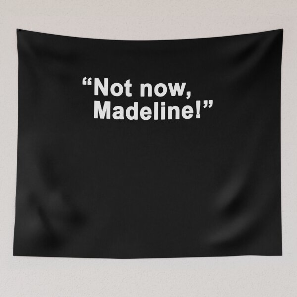 Item preview, Not now Madeline designed and sold by BrandyKrat.