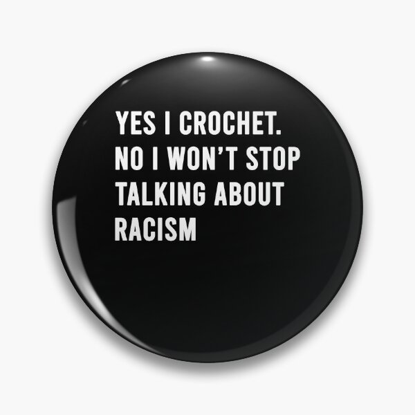 Item preview, Yes I crochet No I won't stop talking about racism designed and sold by BrandyKrat.