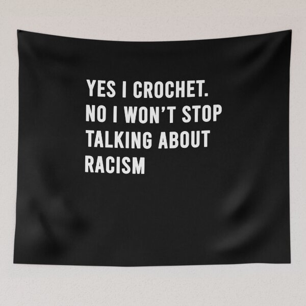 Item preview, Yes I crochet No I won't stop talking about racism designed and sold by BrandyKrat.