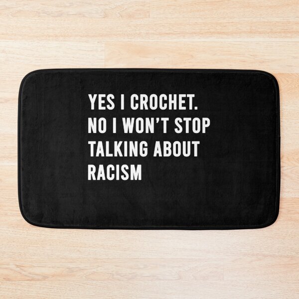 Item preview, Yes I crochet No I won't stop talking about racism designed and sold by BrandyKrat.