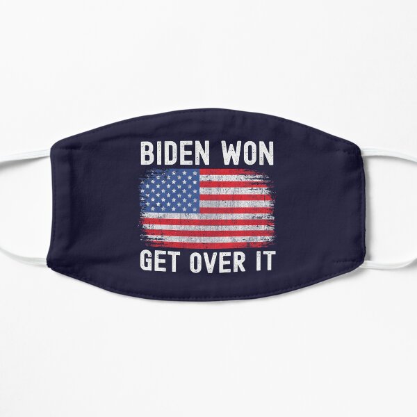 Biden Won Get Over It - Biden Victory Flat Mask