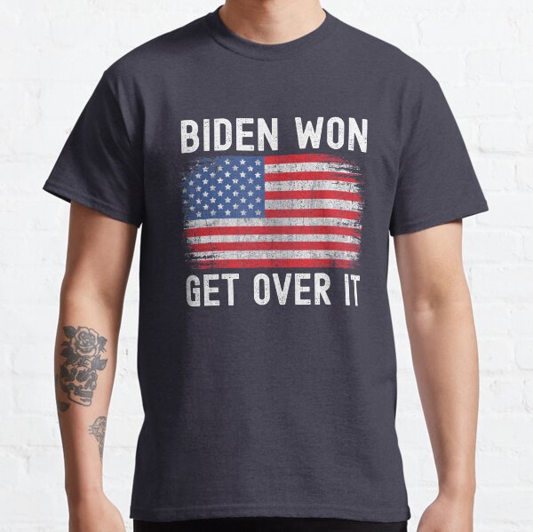 Biden Won Get Over It - Biden Victory Classic T-Shirt