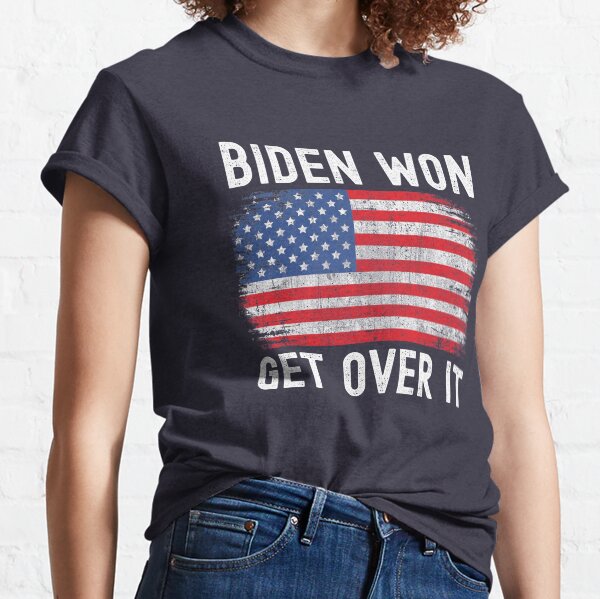 Biden Won Get Over It - Biden Victory Classic T-Shirt