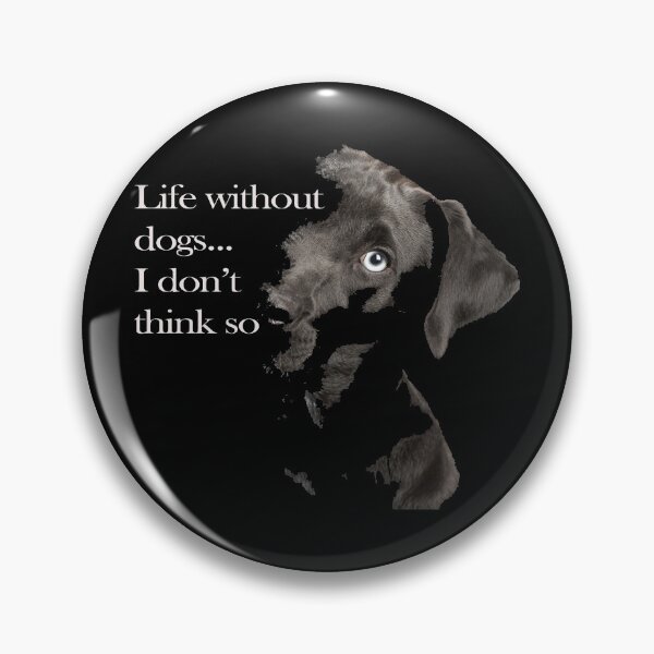 Item preview, Life without dogs... I don't think so designed and sold by Rokas554.