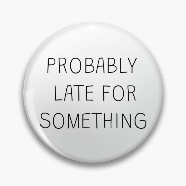 Item preview, Probably late for something; Funny quote; Sorry i’m late; I didn’t want to come; Always late  designed and sold by cyhdesign.