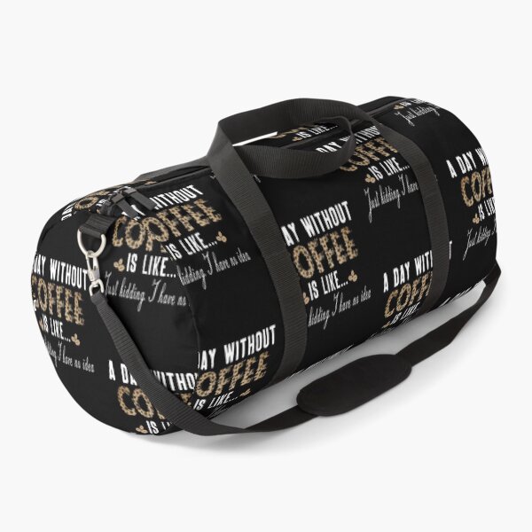Item preview, A Day Without Coffee Is Like... I Have No Idea designed and sold by SmartStyle.