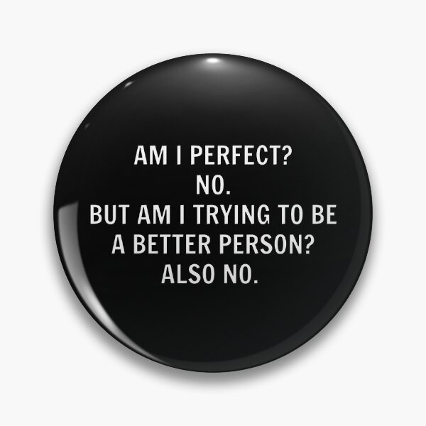 Item preview, AM I PERFECT  NO BUT AM I TRYING TO BE A BETTER PERSON ALSO NO designed and sold by Inspirationmotivation.