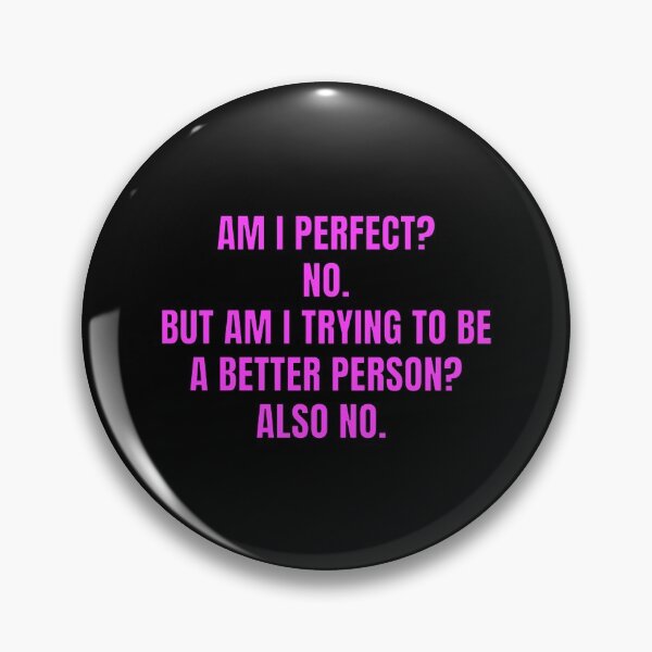 Item preview, AM I PERFECT  NO BUT AM I TRYING TO BE A BETTER PERSON ALSO NO designed and sold by Inspirationmotivation.