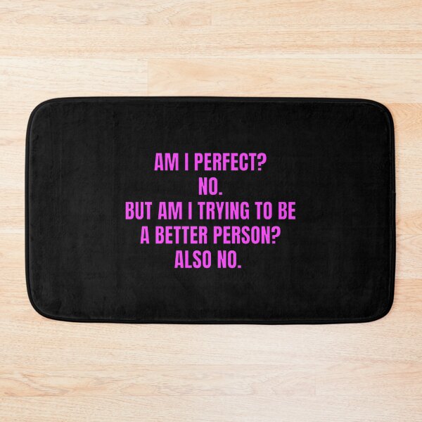 Item preview, AM I PERFECT  NO BUT AM I TRYING TO BE A BETTER PERSON ALSO NO designed and sold by Inspirationmotivation.