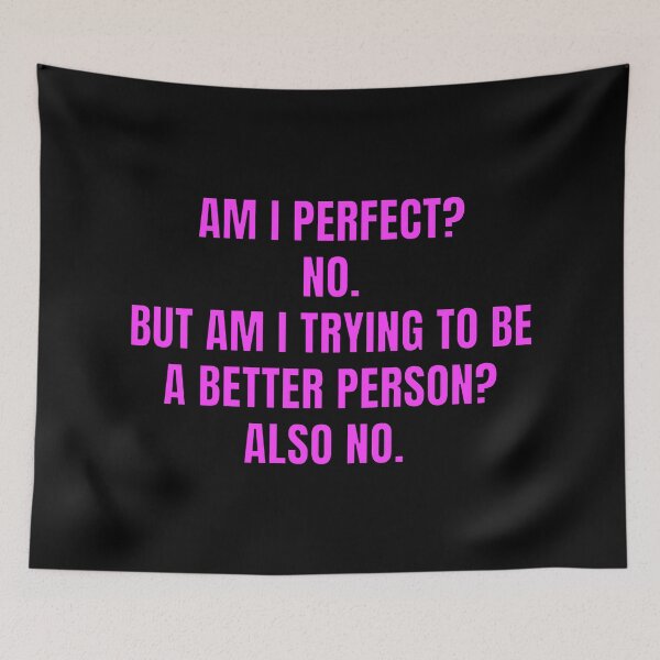 Item preview, AM I PERFECT  NO BUT AM I TRYING TO BE A BETTER PERSON ALSO NO designed and sold by Inspirationmotivation.