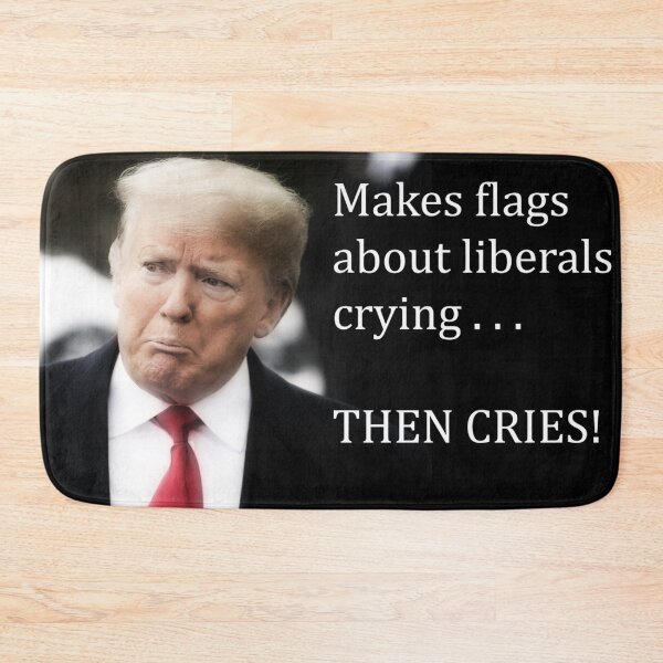 Item preview, Donald Trump Crying - Liberals Don't Cry designed and sold by Steve Hudson.