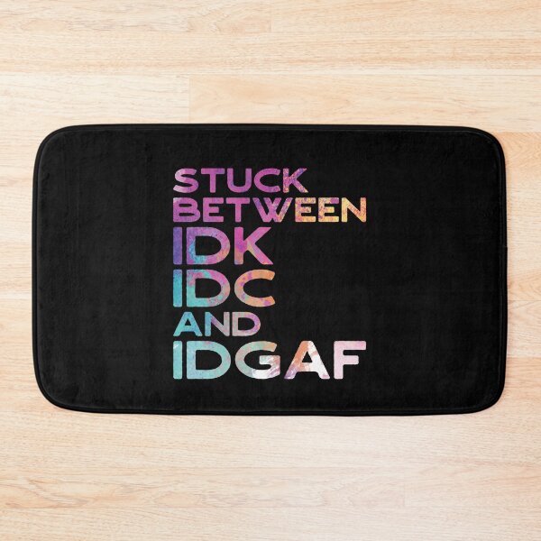 Item preview, Stuck Between IDK IDC and IDGAF designed and sold by TheMattDesigns.