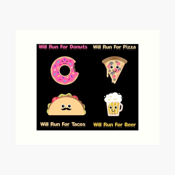 Item preview, will run for pizza - will run for donuts - will run for tacos - will run for beer designed and sold by ZenCloak.