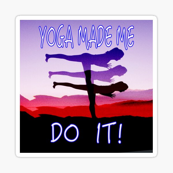 YOGA Made Me Do It! Sticker