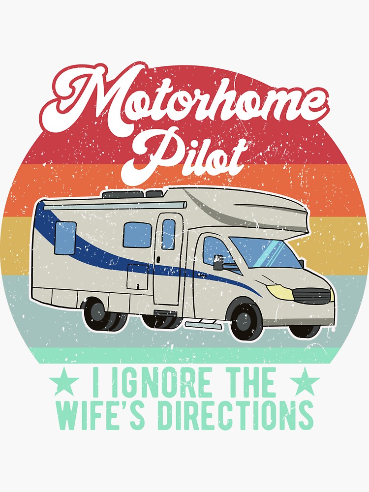 "Funny Motorhome Pilot I Ignore The Wife’s Directions Gift" Sticker by