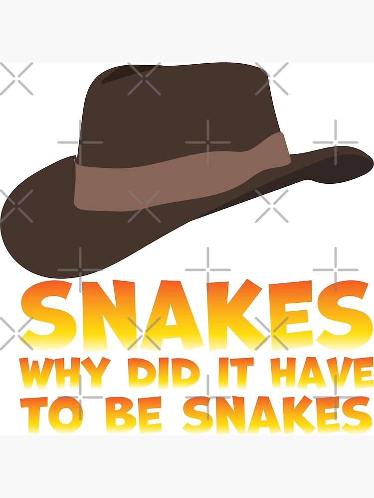 Indiana Jones Why Did It Have To Be Snakes Poster By ClaraMceneff Indiana Jones Why Did It Have To Be Snakes Poster By ClaraMceneff