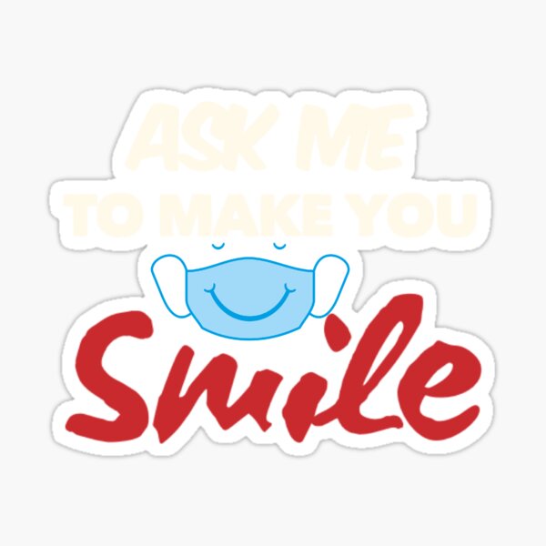 Item preview, ask me to make you smile 2020 designed and sold by YnsStorebb.