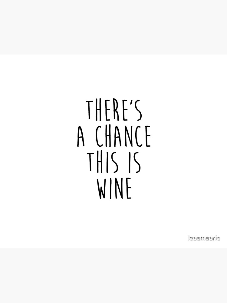 there's a chance this is wine by leaamaarie