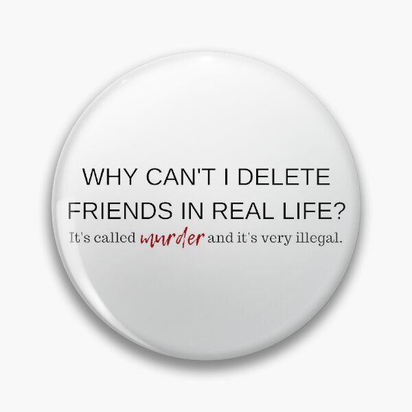 Item preview, Delete Friends In Real Life | It's Called Murder designed and sold by atomicpotion.