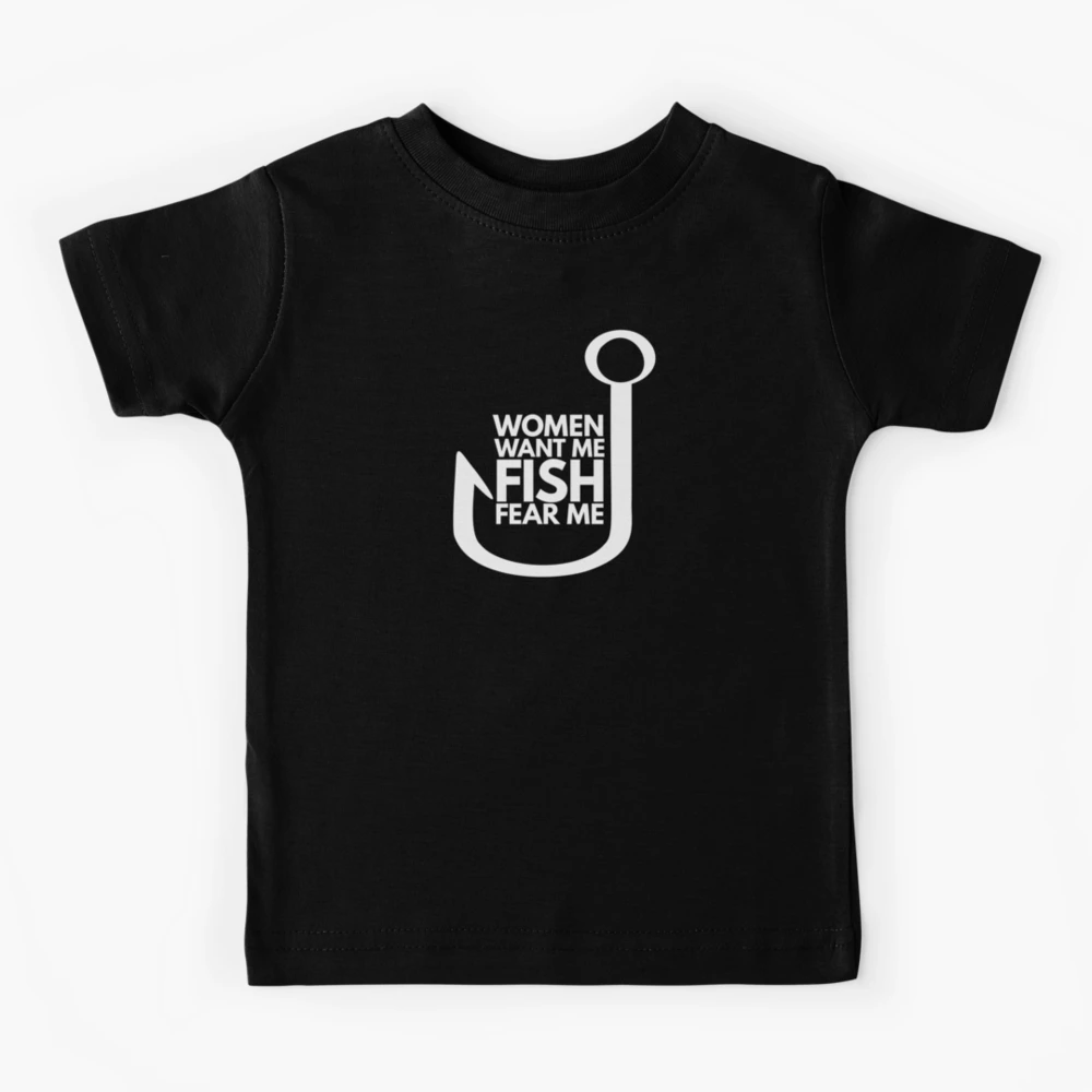 Women want me Fish fear me | Kids T-Shirt