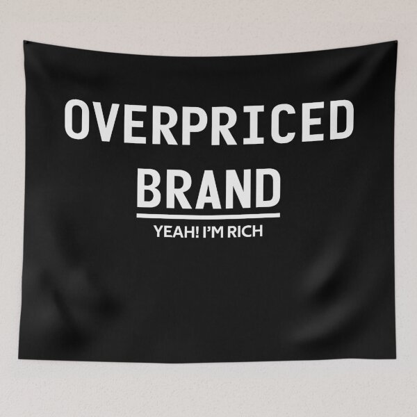 Item preview, Overpriced Brand Funny Sarcasm Design designed and sold by AlexRinzler.