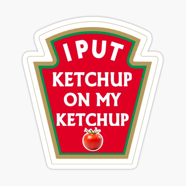Item preview, Ich lege Ketchup auf meinen Ketchup, Ketuchup-Liebhaber, lustiges Design designed and sold by UniqueStylistic.