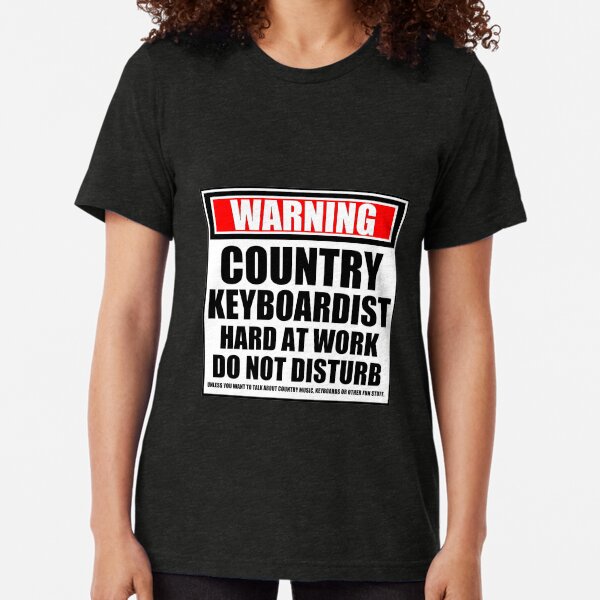 Warning Country Keyboardist Hard At Work Do Not Disturb Tri-blend T-Shirt