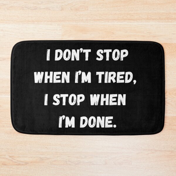 Item preview, I don’t stop when I’m tired, I stop when I’m done. designed and sold by coffeetea2020.