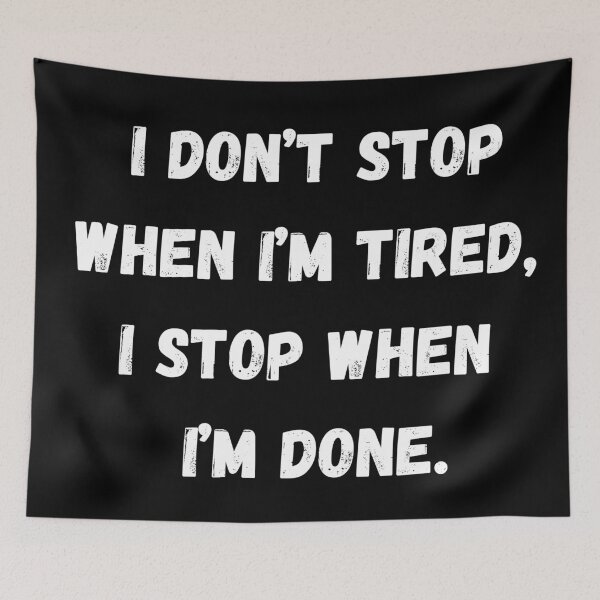 Item preview, I don’t stop when I’m tired, I stop when I’m done. designed and sold by coffeetea2020.