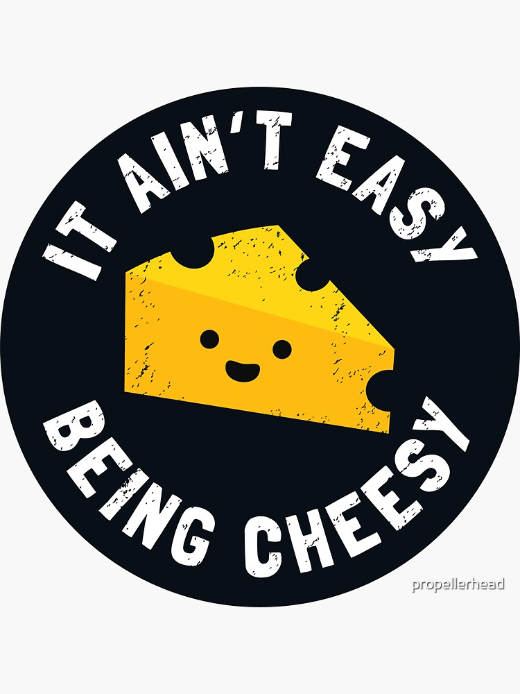 "Cheesy Gift Funny It Ain't Easy Being Cheesy" Sticker for Sale by