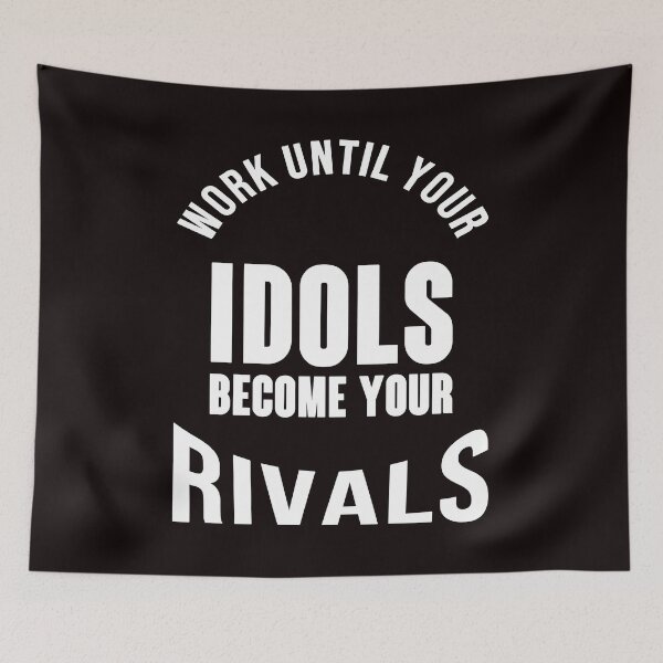 Item preview, Work Until Your Idols Become Your Rivals - Cool Black and White Text Graphics  designed and sold by leo121687.