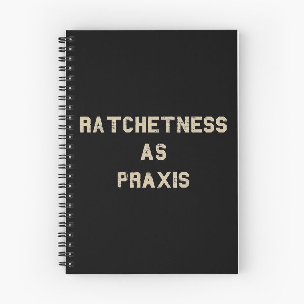 Item preview, RATCHETNESS AS PRAXIS designed and sold by CrudePlacid.
