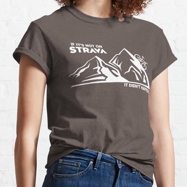 If it's not on Strava. Classic T-Shirt