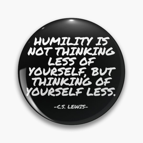 Item preview, C.S. Lewis - Humility is not thinking less of yourself, but thinking of yourself less designed and sold by appleofyoureye.