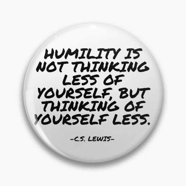 Item preview, C.S. Lewis - Humility is not thinking less of yourself, but thinking of yourself less designed and sold by appleofyoureye.