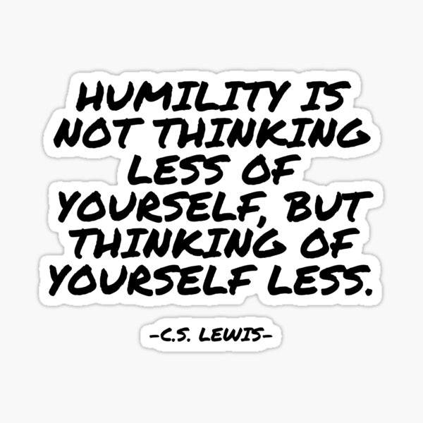 Item preview, C.S. Lewis - Humility is not thinking less of yourself, but thinking of yourself less designed and sold by appleofyoureye.