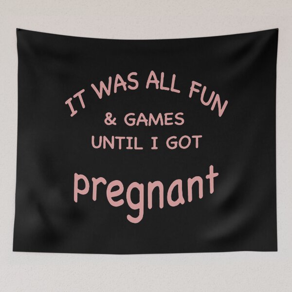 Item preview, It Was All Fun And Games Until I Got Pregnant designed and sold by NearDoubt.