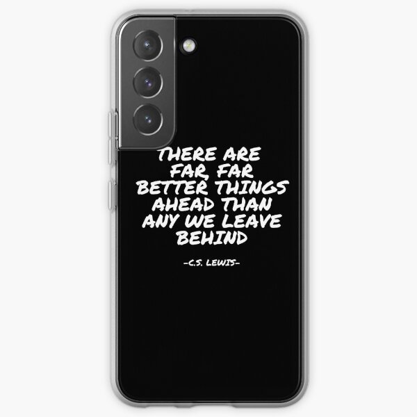 C.S. Lewis - There are far, far better things ahead than any we leave behind Samsung Galaxy Soft Case